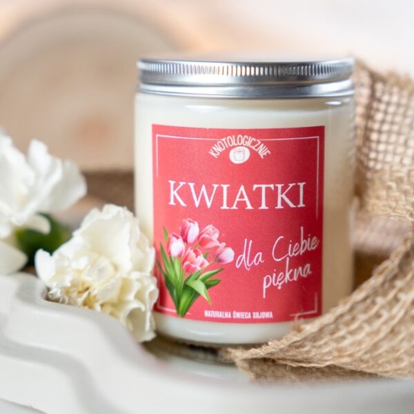 Kwiatki dla Ciebie Piękna – świeca sojowa (250 ml)