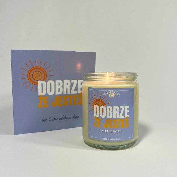 Dobrze, że jesteś, bez Ciebie byłoby z dupy – świeca sojowa (250 ml)
