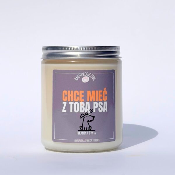 Chcę mieć z Tobą psa – świeca sojowa (250 ml)